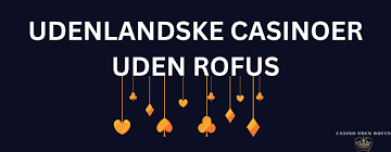 De Bedste Casinoer Uden Om Rofus