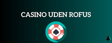 De Bedste Casinoer Uden Om Rofus