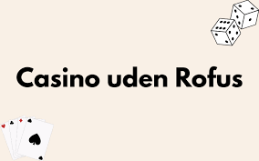 Casino Uden ROFUS med Free Bonusser og Spiloplevelser Casino Uden ROFUS med Free Bonusser og Spiloplevelser